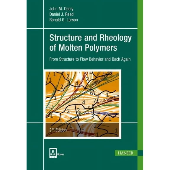 Structure and Rheology of Molten Polymers 2E: From Structure to Flow Behavior and Back Again