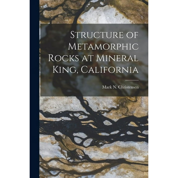 Structure of Metamorphic Rocks at Mineral King, California, (Paperback)