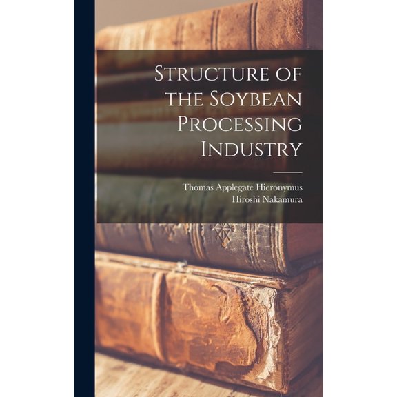 Structure of the Soybean Processing Industry, (Hardcover)