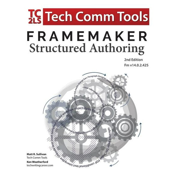 Structured FrameMaker Training FrameMaker Structured Authoring Workbook (2017 Edition): Updated for FrameMaker 2017 Release, Second Edition, Book 1, (Paperback)