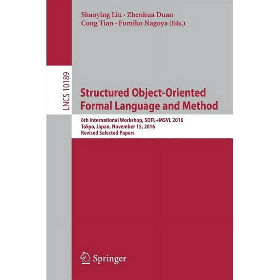 Structured Object-Oriented Formal Language and Method: 6th International Workshop, Sofl+msvl 2016, Tokyo, Japan, Novembe, (Paperback)