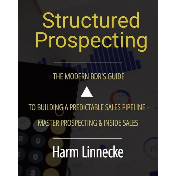 Structured Prospecting: The Modern BDR's Guide to Building a Predictable Sales Pipeline - Master Prospecting & Inside Sa, (Paperback)
