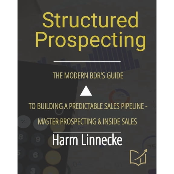 Structured Prospecting: The Modern BDR's Guide to Building a Predictable Sales Pipeline - Master Prospecting & Inside Sa, (Paperback)