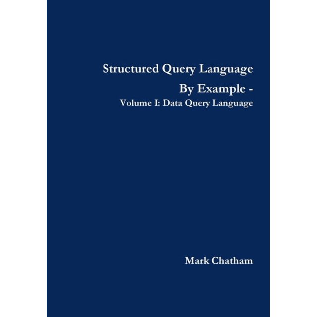 Structured Query Language By Example - Volume I: Data Query Language, (Paperback)