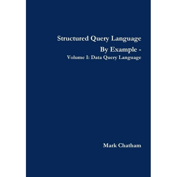 Structured Query Language By Example - Volume I: Data Query Language, (Paperback)