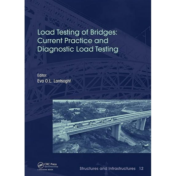 Structures and Infrastructures Load Testing of Bridges: Current Practice and Diagnostic Load Testing, Book 12, (Hardcover)