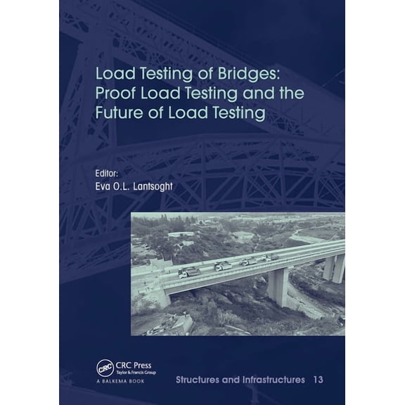 Structures and Infrastructures Load Testing of Bridges: Proof Load Testing and the Future of Load Testing, (Paperback)