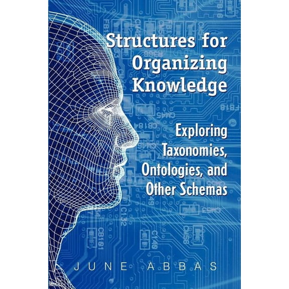 Structures for Organizing Knowledge: Exploring Taxonomies, Ontologies, and Other Schemas, (Paperback)