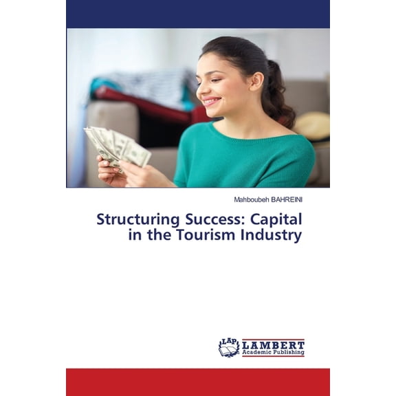 Structuring Success: Capital in the Tourism Industry, (Paperback)