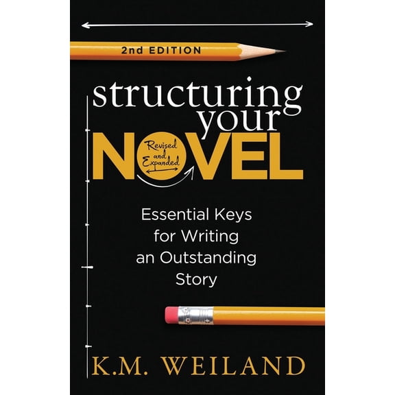 Helping Writers Become Authors Structuring Your Novel (Revised & Expanded 2nd Edition): Essential Keys for Writing an Outstanding Story, Book 3, (Paperback)