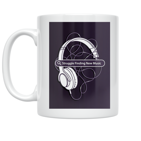 Struggle Finding New Music - Music Enthusiast - 11 oz Ceramic Coffee Mug