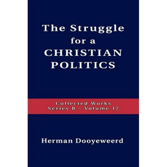 Struggle For A Christian Politics (Paperback) by Herman Dooyeweerd