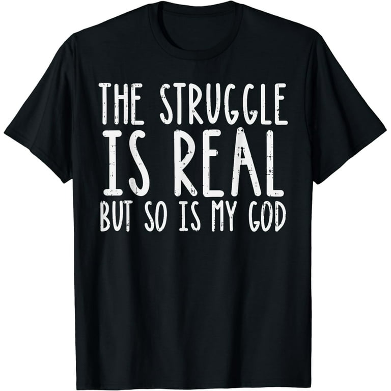 Christian Vintage The Struggle Is Real But So Is Jesus Shirt Christian Vintage The Struggle Is Real But So Is Jesus Shirt
