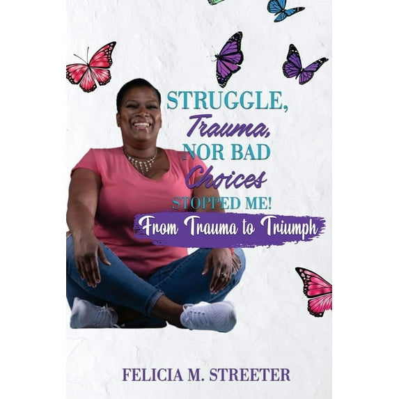 Struggle Trauma Nor Bad Choices Stopped Me, (Paperback)
