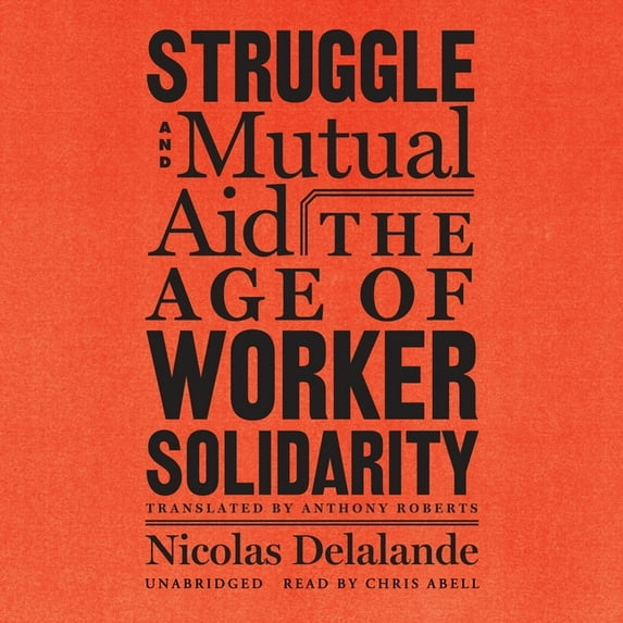 Struggle and Mutual Aid : The Age of Worker Solidarity