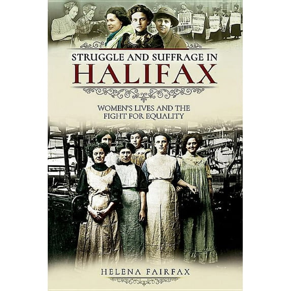 Struggle and Suffrage: Struggle and Suffrage in Halifax: Women's Lives and the Fight for Equality (Paperback)