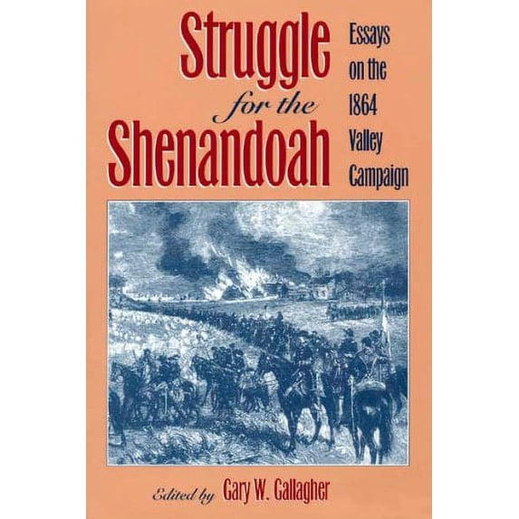 Pre-Owned Struggle for the Shenandoah: Essays on the 1864 Valley Campaign (Studies in the Social and Cultural) Paperback