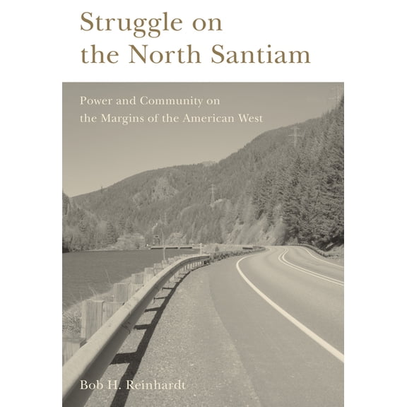 Struggle on the North Santiam : Power and Community on the Margins of the American West (Paperback)