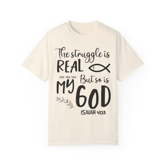 Struggle's Real My God's Omnipotent Quote Gifts Cute Hopeful Servants Sayings Men Women Unisex Garment-Dyed T-shirt