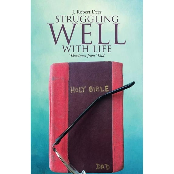 Struggling Well with Life: Devotions from Dad