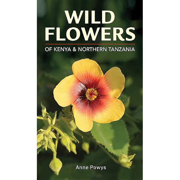 Struik Nature Field Guides: Wild Flowers of Kenya and Northern Tanzania (Paperback)