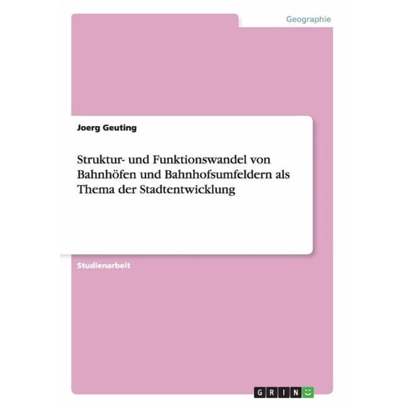 Struktur- und Funktionswandel von Bahnhöfen und Bahnhofsumfeldern als Thema der Stadtentwicklung (Paperback)