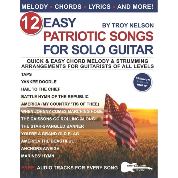 Strum It! Pick It! Sing It! 12 Easy Patriotic Songs for Solo Guitar: Quick & Easy Chord Melody & Strumming Arrangements for Guitarists of Al, (Paperback)