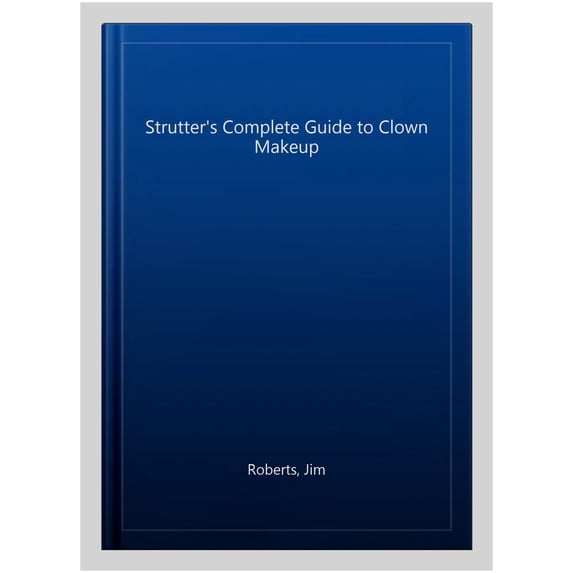 Strutter's Complete Guide to Clown Makeup (Paperback) by Jim Roberts