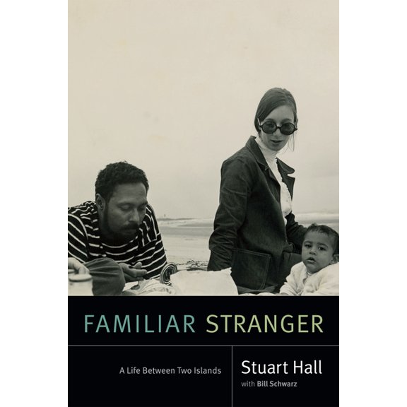 Stuart Hall: Selected Writings Familiar Stranger: A Life Between Two Islands, (Paperback)