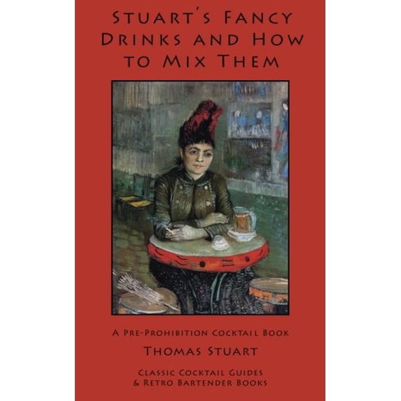 Pre-Owned Stuart's Fancy Drinks and How to Mix Them: Containing Clear and Practical Directions for Mixing All Kinds of Cocktails, Sours, Egg Nog, Sherry Cobbler (Paperback) 1880954346 9781880954348