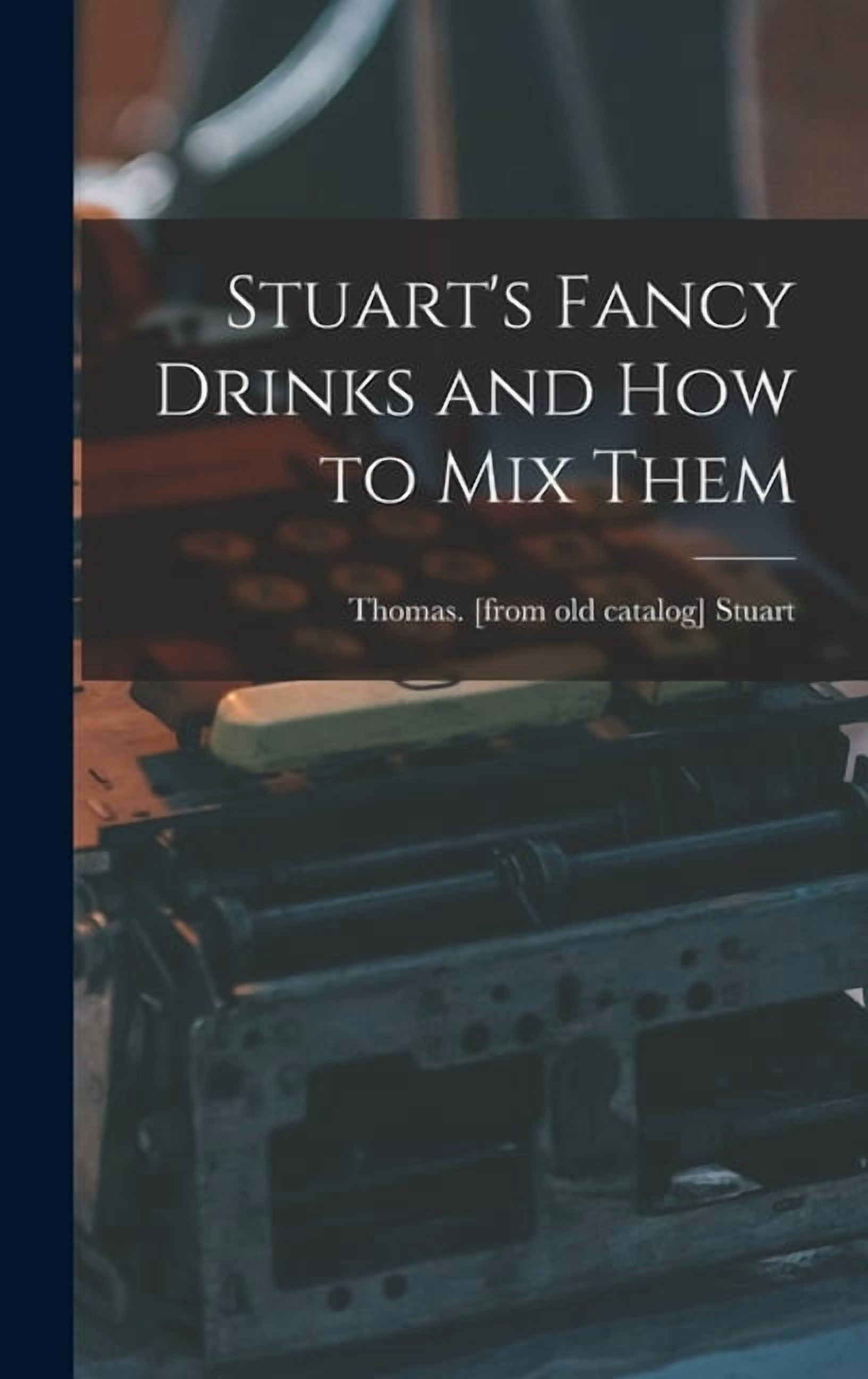 Stuart Fancy Stuart's Fancy Drinks and how to mix Them, (Hardcover) - Walmart.com