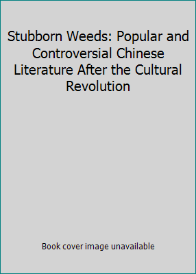 Pre-Owned Stubborn Weeds: Popular and Controversial Chinese Literature After the Cultural Revolution (Paperback) 0253203112 9780253203113