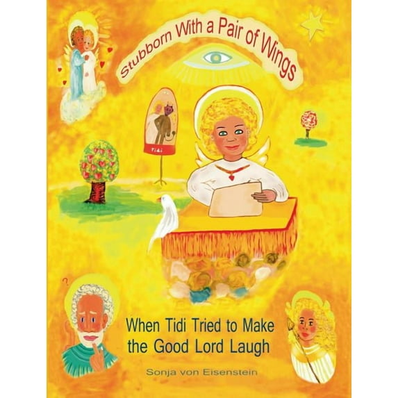 Stubborn With a Pair of Wings: When Tidi Tried to Make the Good Lord Laugh, (Paperback)
