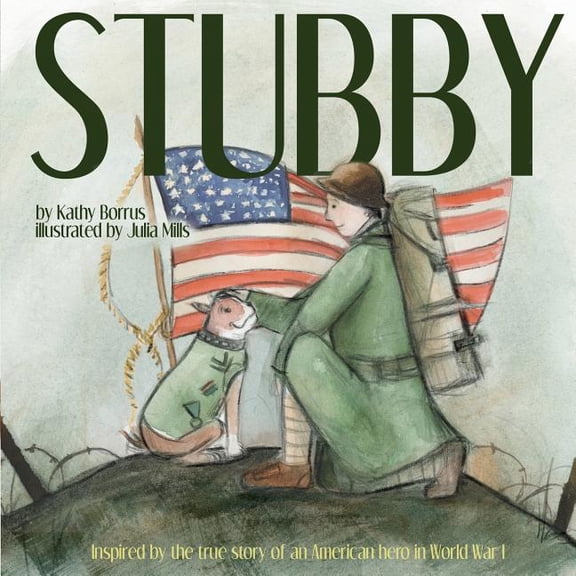 Stubby: Inspired by the True Story of an American Hero in World War I, (Paperback)