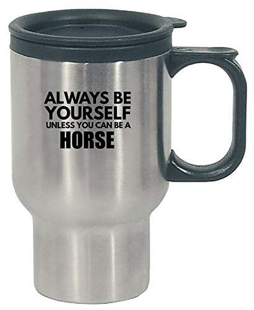 Stuch Strength Always Be Yourself Horse - Farm Pony equestrian Animal Gift Idea - Stainless Steel Travel Mug
