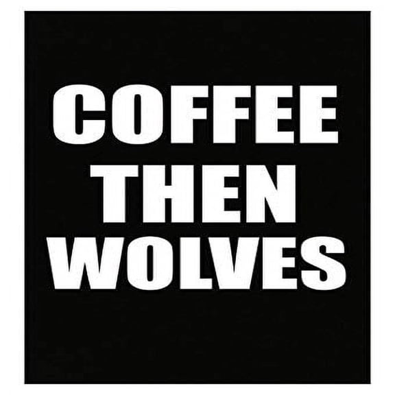 Stuch Strength Coffee Then Wolves - Canine Pack Timberwolf - Funny Animal Caffeine Gift - Poster
