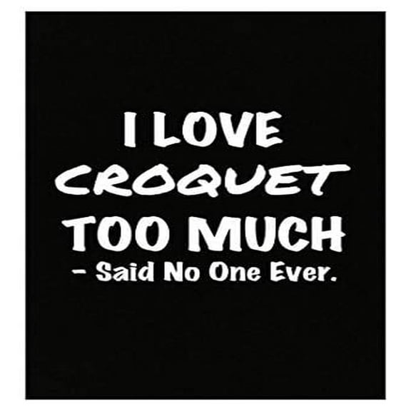 Croquet Poster - I Love Croquet Too Much - Wall Decor Gift