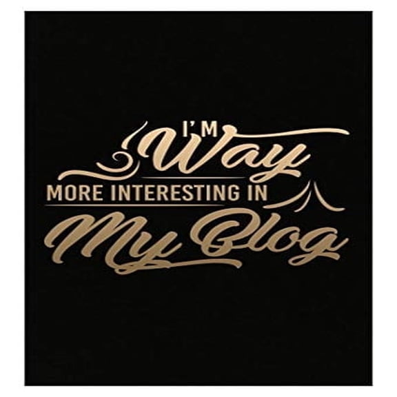 Stuch Strength Funny Blogging - I'm Way More Interesting in My Blog - Online Writing Humor - Poster
