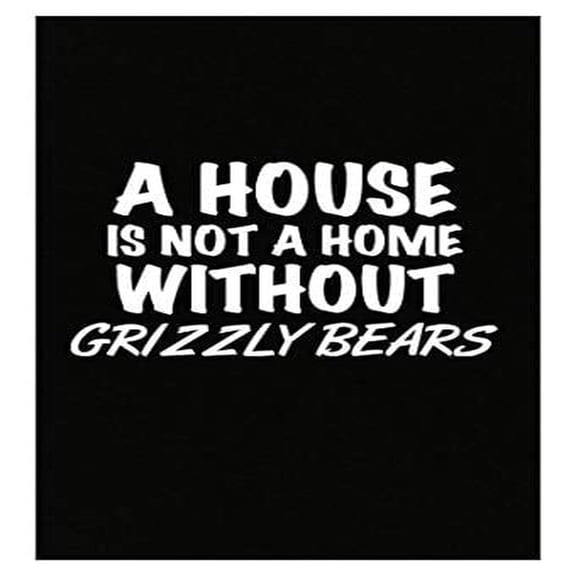 Stuch Strength Funny Grizzly Bears Design - Not A Home Without - Brown Bear Gift - Alaska - National Park Theme - Poster