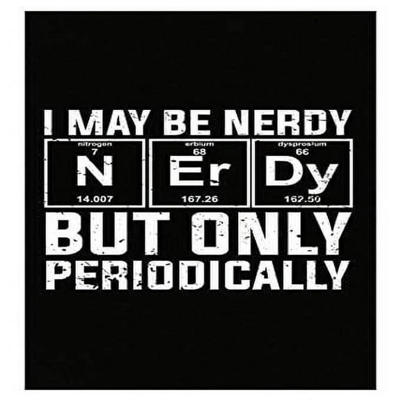 Stuch Strength Funny Nerd - I May Be Nerdy But Only Periodically - Pun Humor - Poster