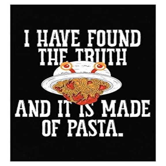 Stuch Strength Funny Spaghetti - I Have Found The Truth It Is Made Of Pasta - Food Humor - Poster