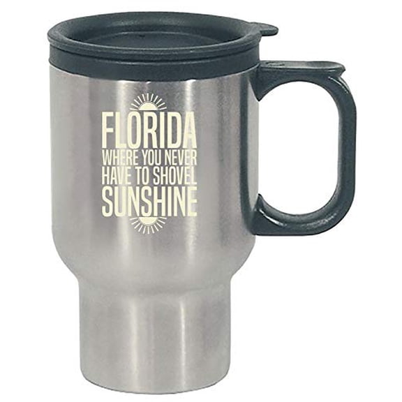 Stuch Strength Funny Sunshine - Florida Where You Never Have To Shovel - Bright Day Humor - Stainless Steel Travel Mug