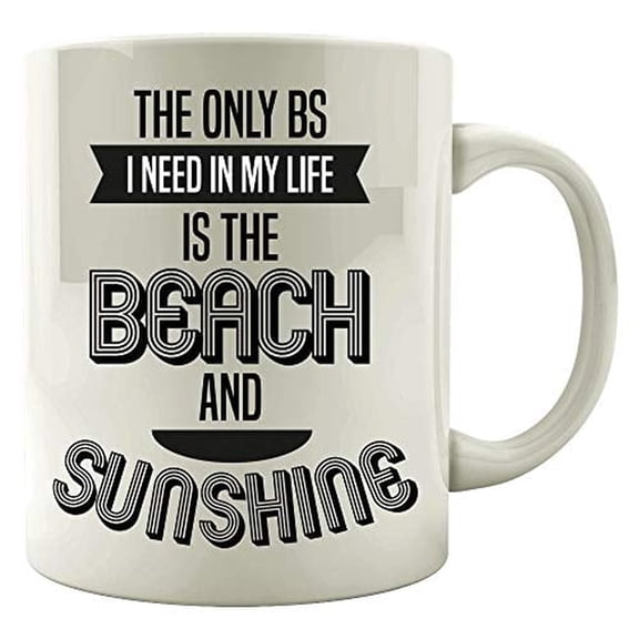 Stuch Strength LLC Funny Sunshine - Only BS I Need In My Life Is Beach And Sun - Bright Day - Mug