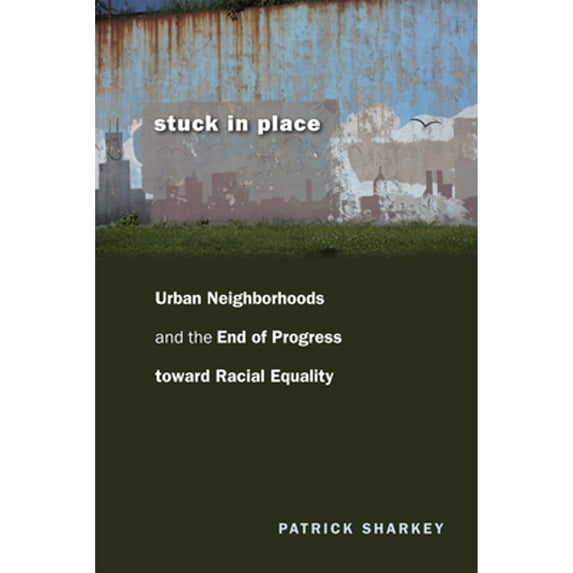 Pre-Owned Stuck in Place: Urban Neighborhoods and the End of Progress toward Racial Equality (Paperback) 0226924254 9780226924250