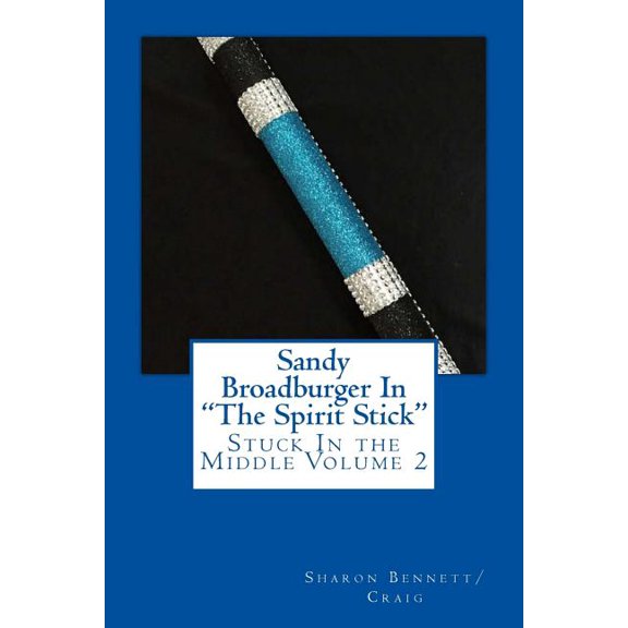 Stuck in the Middle / Sandy Broadburgers Sandy Broadburger In The Spirit Stick: Stuck In the Middlke, Book 2, (Paperback)