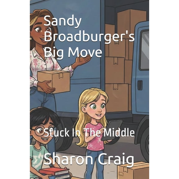 Stuck in the Middle / Sandy Broadburgers Sandy Broadburger's Big Move: Stuck In The Middle, Book 1, (Paperback)