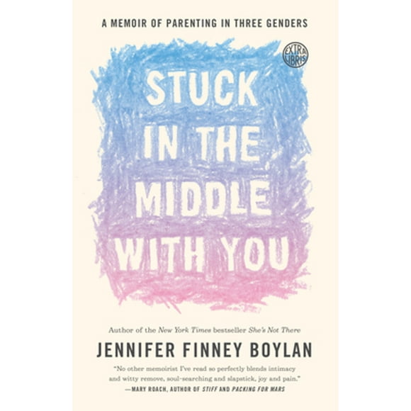 Pre-Owned Stuck in the Middle with You: A Memoir of Parenting in Three Genders (Paperback 9780767921770) by Jennifer Finney Boylan, Anna Quindlen