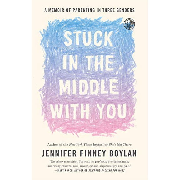 Pre-Owned Stuck in the Middle with You: A Memoir of Parenting in Three Genders (Paperback) 0767921771 9780767921770
