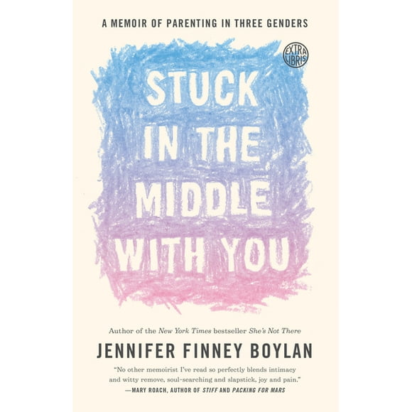 Stuck in the Middle with You: A Memoir of Parenting in Three Genders (Paperback)