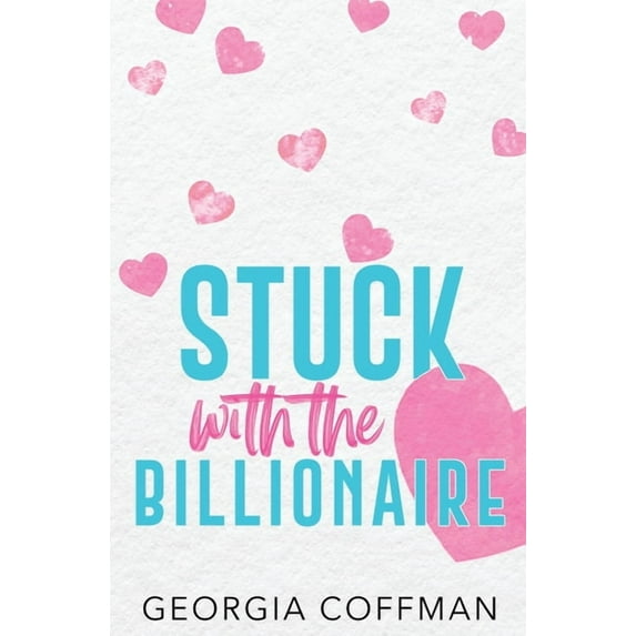 Stuck with You Stuck with the Billionaire: A Brother's Best Friend Romantic Comedy, (Paperback)